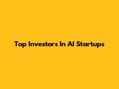 Top Investors In AI Startups