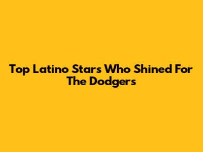 Top Latino Stars Who Shined For The Dodgers