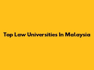 Top Law Universities In Malaysia