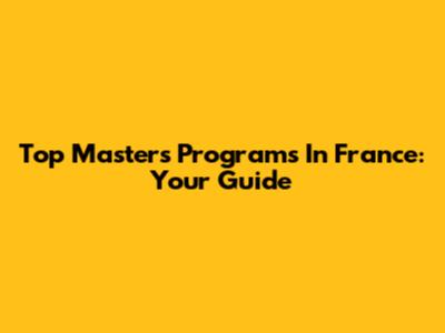 Top Masters Programs In France: Your Guide