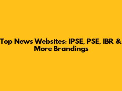 Top News Websites: IPSE, PSE, IBR & More Brandings