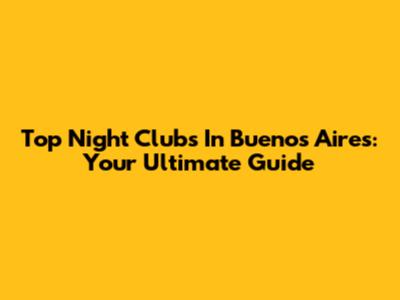 Top Night Clubs In Buenos Aires: Your Ultimate Guide