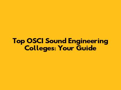 Top OSCI Sound Engineering Colleges: Your Guide