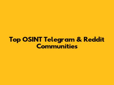 Top OSINT Telegram & Reddit Communities