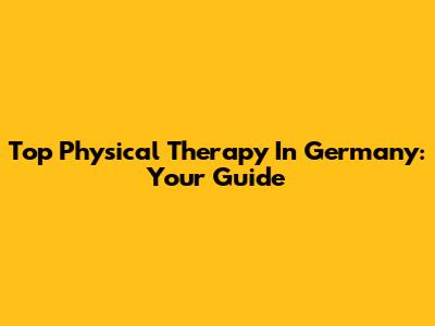 Top Physical Therapy In Germany: Your Guide