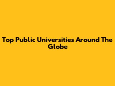 Top Public Universities Around The Globe