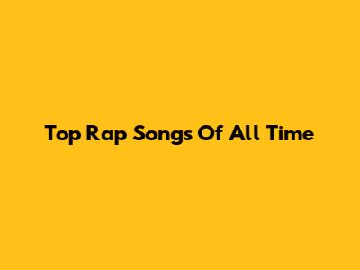 Top Rap Songs Of All Time