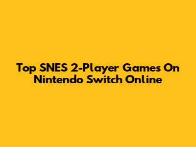 Top SNES 2-Player Games On Nintendo Switch Online