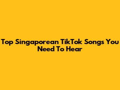 Top Singaporean TikTok Songs You Need To Hear