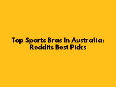 Top Sports Bras In Australia: Reddit's Best Picks