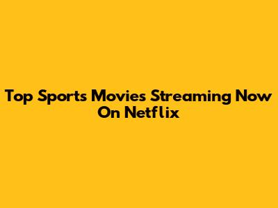 Top Sports Movies Streaming Now On Netflix