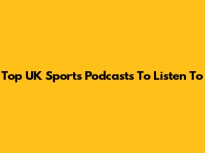 Top UK Sports Podcasts To Listen To