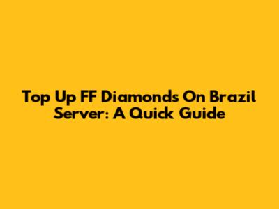 Top Up FF Diamonds On Brazil Server: A Quick Guide