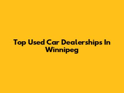 Top Used Car Dealerships In Winnipeg
