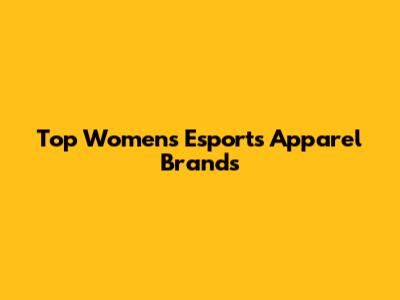 Top Women's Esports Apparel Brands