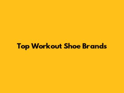 Top Workout Shoe Brands