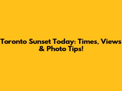 Toronto Sunset Today: Times, Views & Photo Tips!