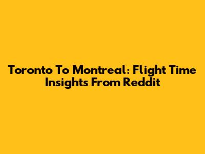 Toronto To Montreal: Flight Time Insights From Reddit