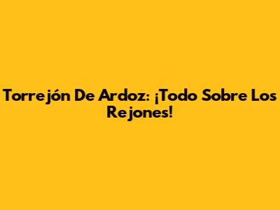 Torrejón De Ardoz: ¡Todo Sobre Los Rejones!