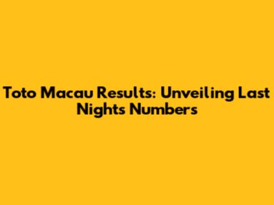 Toto Macau Results: Unveiling Last Night's Numbers