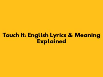 Touch It: English Lyrics & Meaning Explained