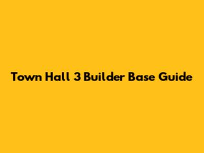 Town Hall 3 Builder Base Guide