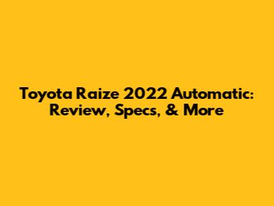 Toyota Raize 2022 Automatic: Review, Specs, & More