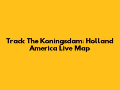 Track The Koningsdam: Holland America Live Map
