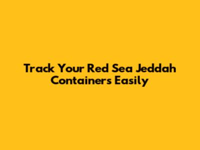 Track Your Red Sea Jeddah Containers Easily