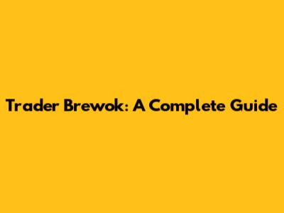 Trader Brewok: A Complete Guide