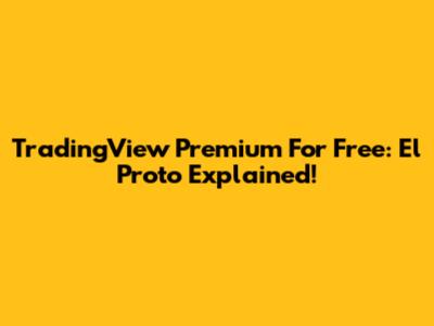 TradingView Premium For Free: El Proto Explained!