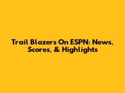Trail Blazers On ESPN: News, Scores, & Highlights