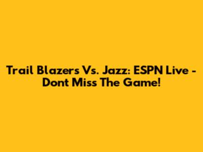 Trail Blazers Vs. Jazz: ESPN Live - Don't Miss The Game!