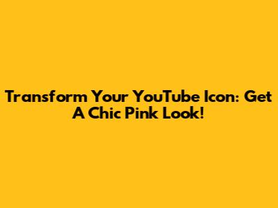 Transform Your YouTube Icon: Get A Chic Pink Look!