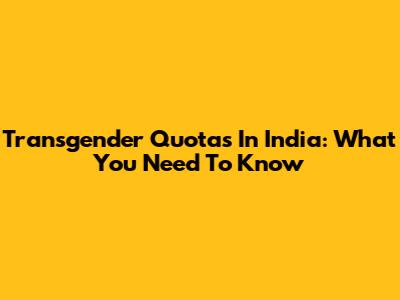 Transgender Quotas In India: What You Need To Know