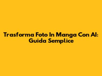 Trasforma Foto In Manga Con AI: Guida Semplice
