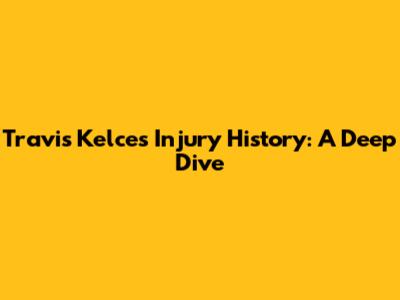 Travis Kelce's Injury History: A Deep Dive