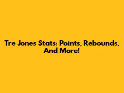 Tre Jones Stats: Points, Rebounds, And More!