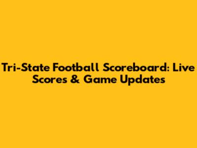 Tri-State Football Scoreboard: Live Scores & Game Updates