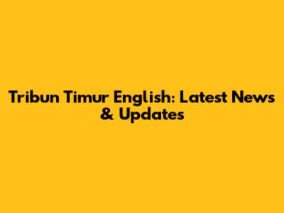 Tribun Timur English: Latest News & Updates
