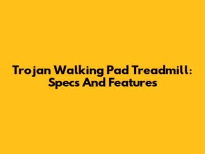 Trojan Walking Pad Treadmill: Specs And Features