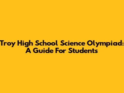 Troy High School Science Olympiad: A Guide For Students