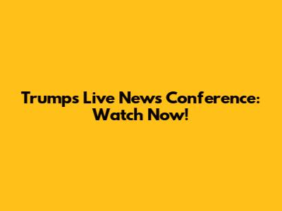 Trump's Live News Conference: Watch Now!