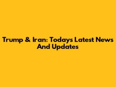 Trump & Iran: Today's Latest News And Updates