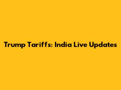Trump Tariffs: India Live Updates