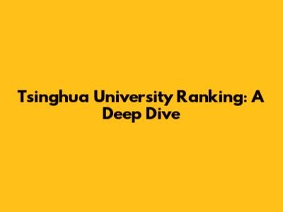 Tsinghua University Ranking: A Deep Dive