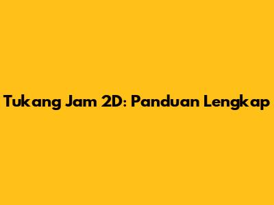 Tukang Jam 2D: Panduan Lengkap