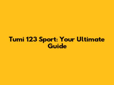 Tumi 123 Sport: Your Ultimate Guide