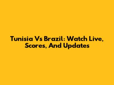 Tunisia Vs Brazil: Watch Live, Scores, And Updates