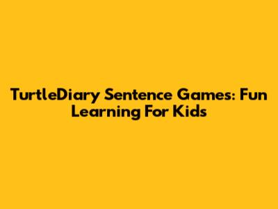 TurtleDiary Sentence Games: Fun Learning For Kids